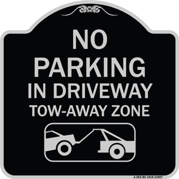 Signmission No Parking in Driveway Tow Away Zone W/ Graphic Heavy-Gauge Aluminum Sign, 18" x 18", BS-1818-23807 A-DES-BS-1818-23807 - main